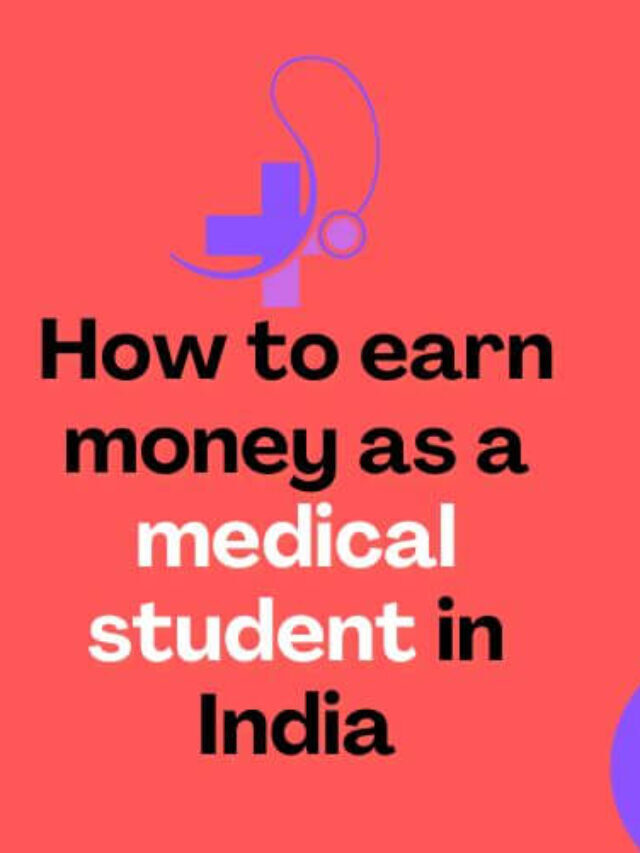 how to earn money as a medical student in India